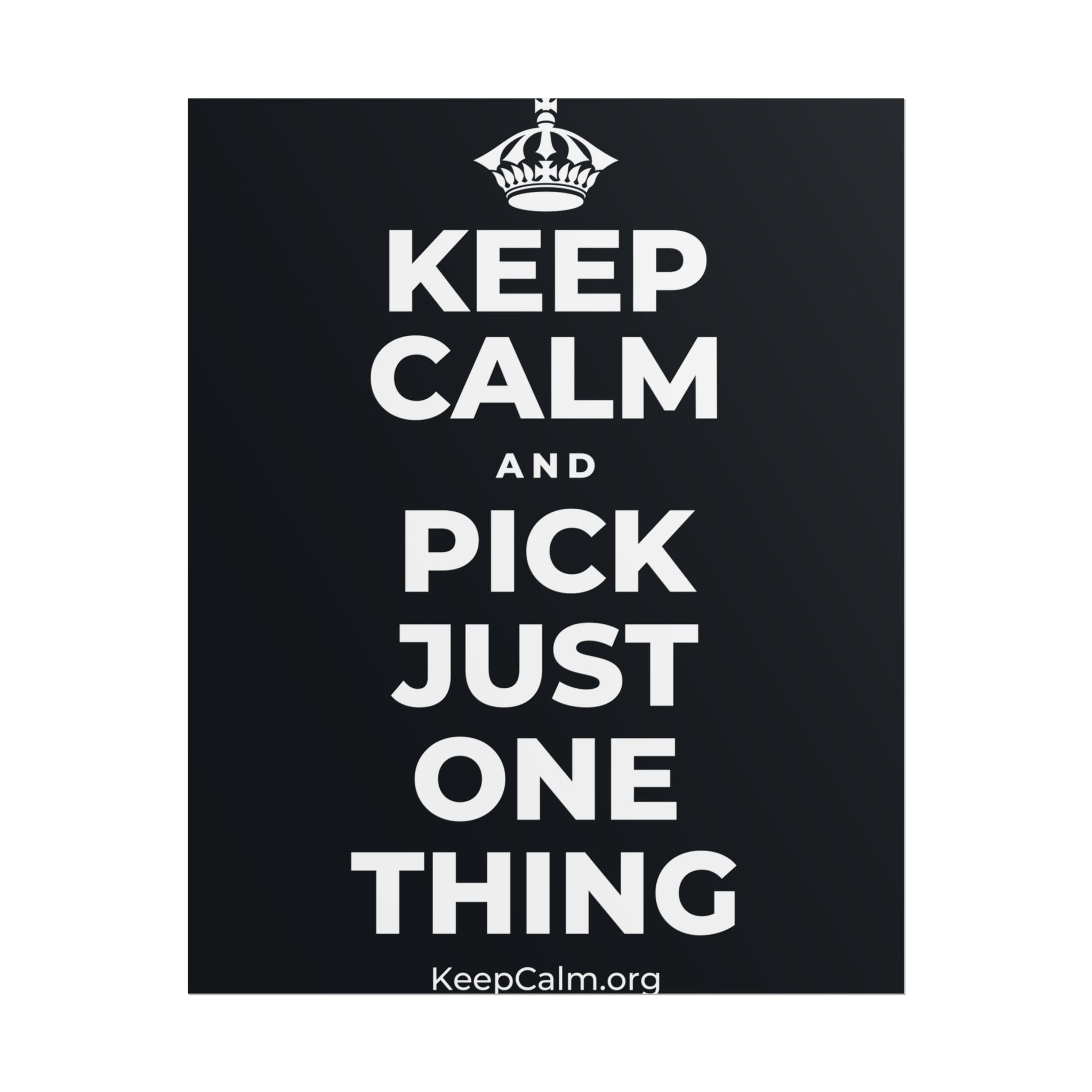 KEEP CALM AND PICK JUST ONE THING Poster (Dark)