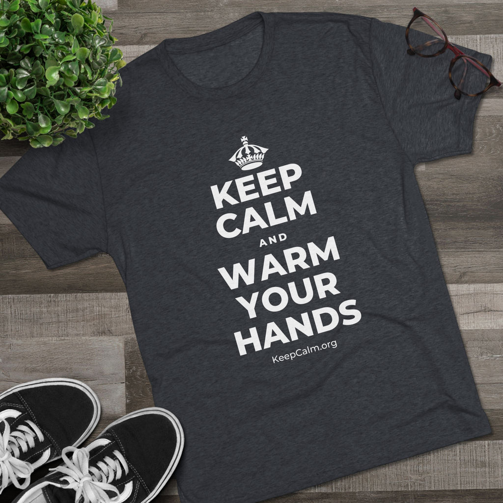 KEEP CALM AND WARM YOUR HANDS Tri-Blend Tee