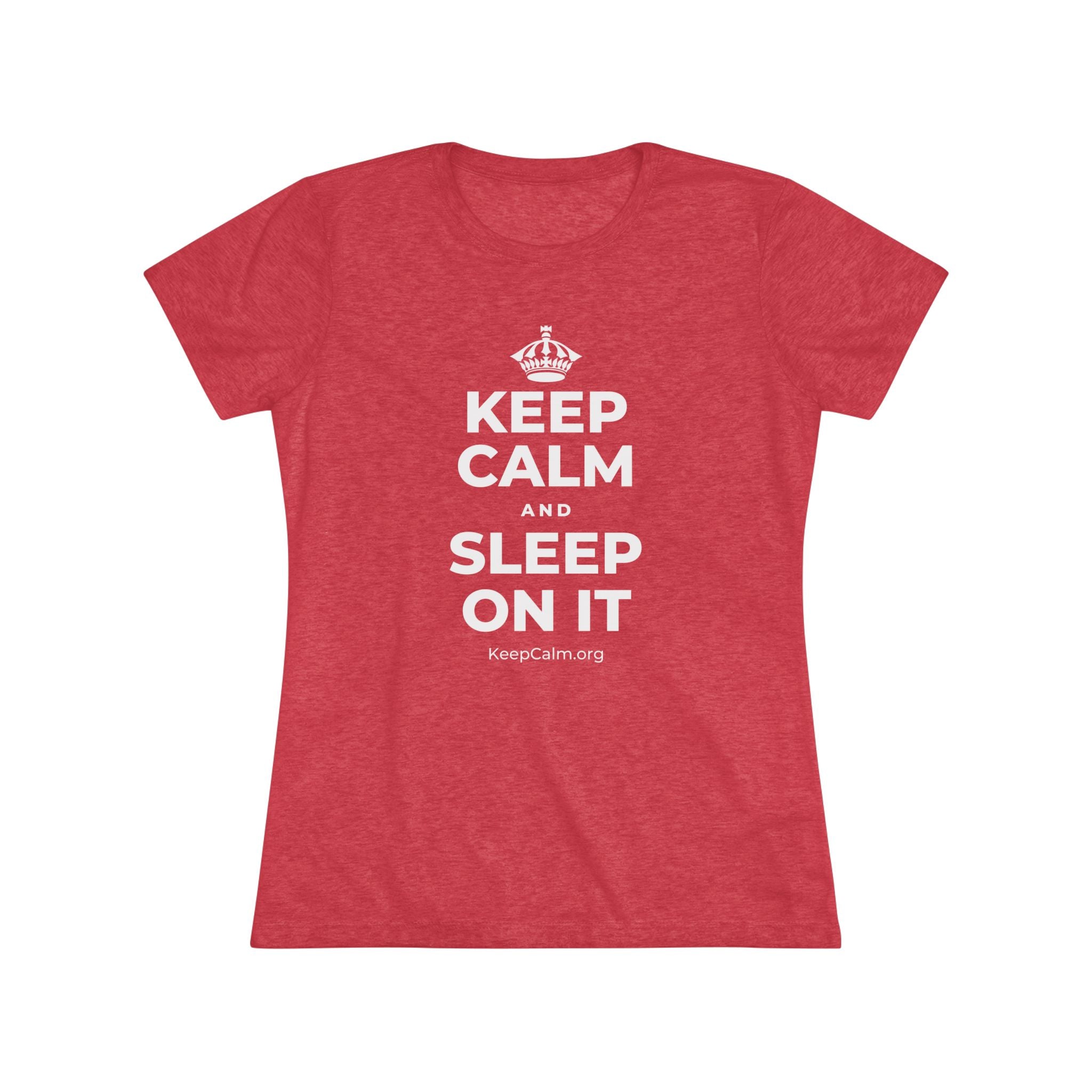 KEEP CALM AND SLEEP ON IT Women's Tri-Blend Tee