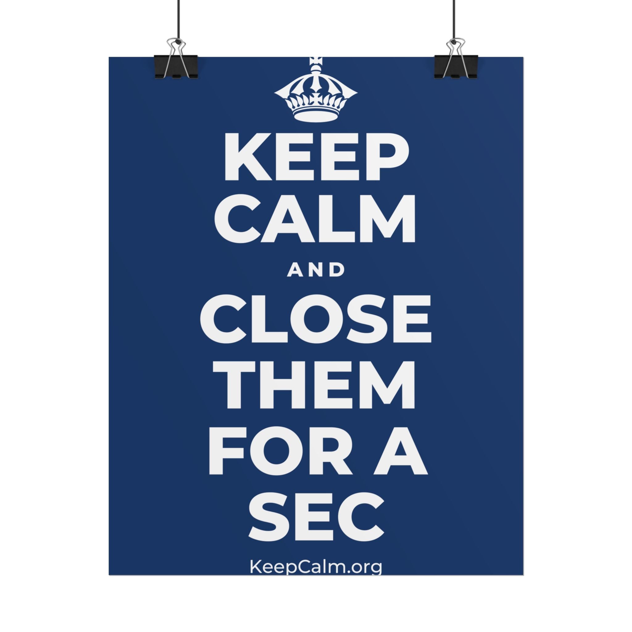 KEEP CALM AND CLOSE THEM FOR A SEC Poster