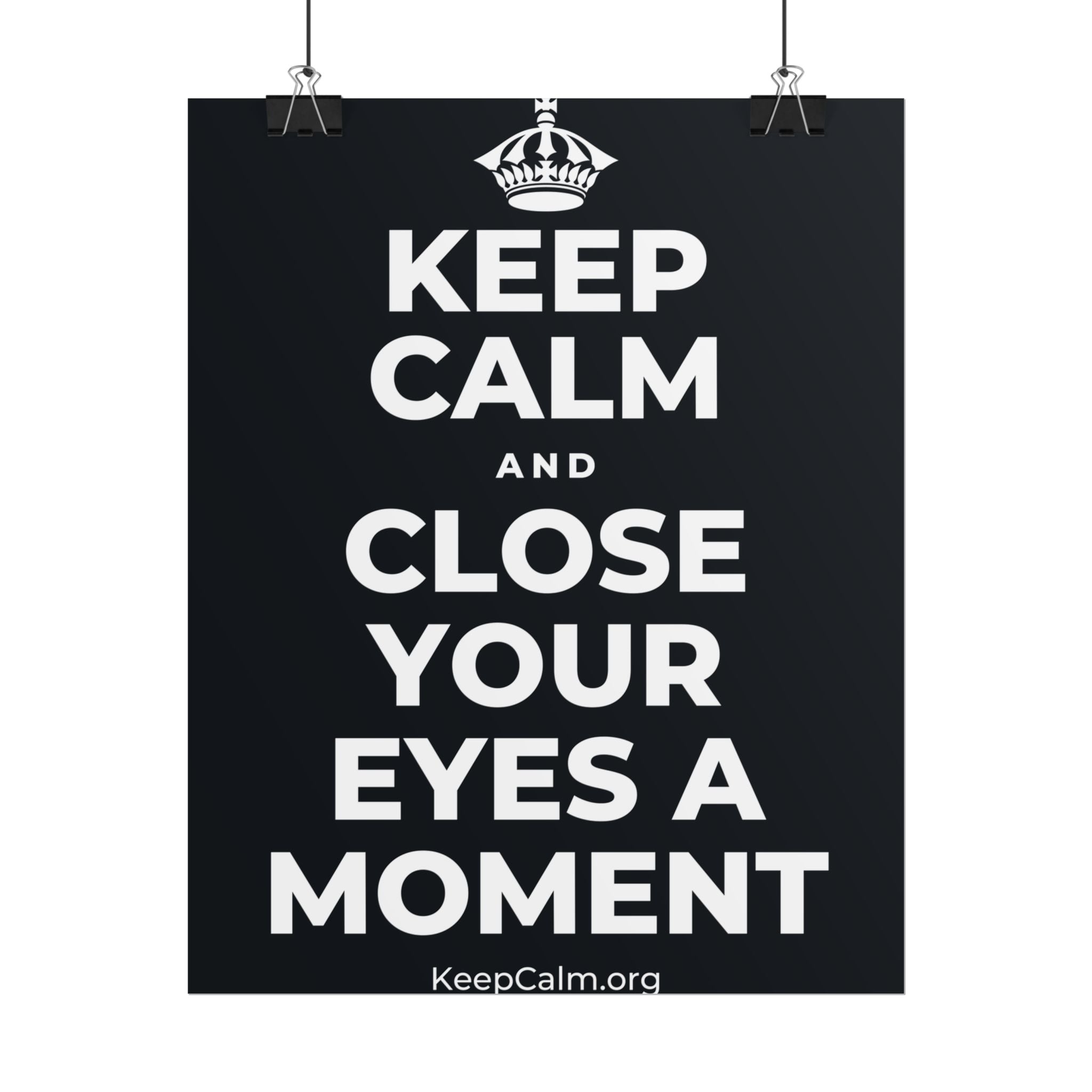 KEEP CALM AND CLOSE YOUR EYES A MOMENT Poster (Dark)