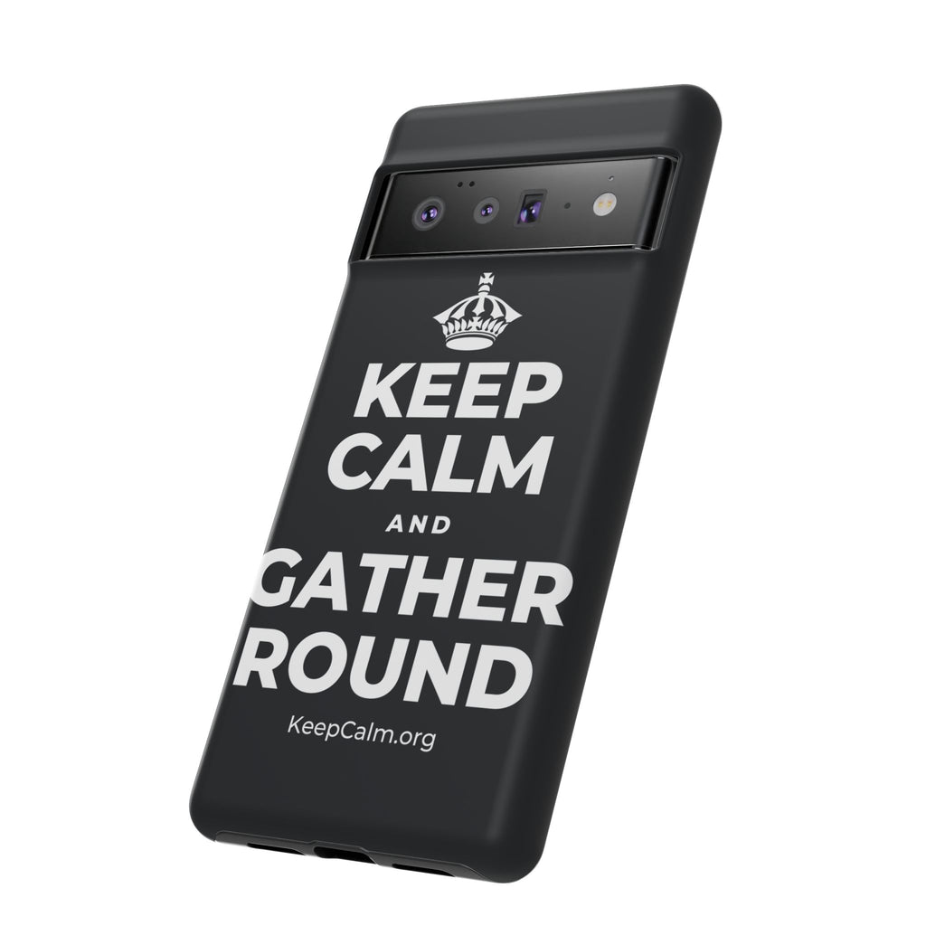 KEEP CALM AND GATHER ROUND Phone Case (Dark)