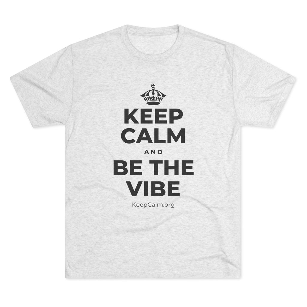 KEEP CALM AND BE THE VIBE Tri-Blend Tee