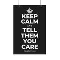 KEEP CALM AND TELL THEM YOU CARE Satin Poster