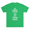 KEEP CALM AND GO AT YOUR PACE Tri-Blend Tee