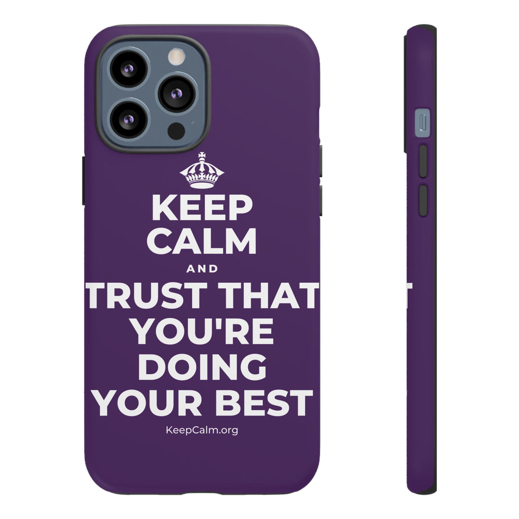 KEEP CALM AND TRUST THAT YOU'RE DOING YOUR BEST Phone Case