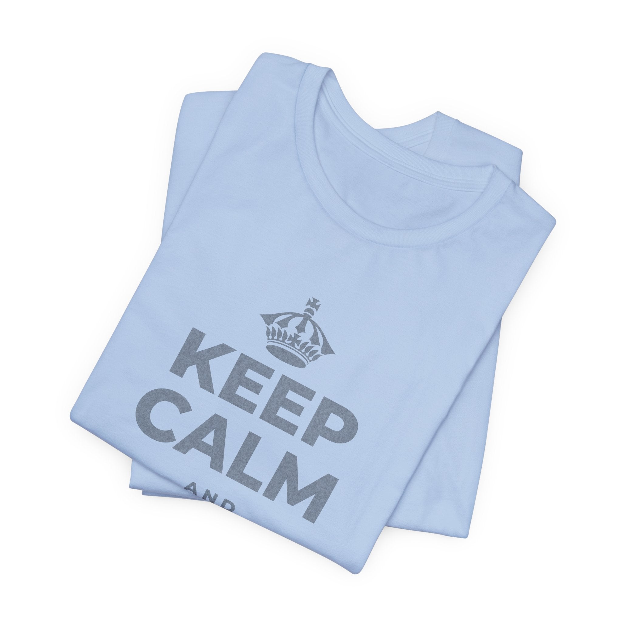 KEEP CALM AND SHIP IT ROUGH T-Shirt (Baby Blue–Silver)