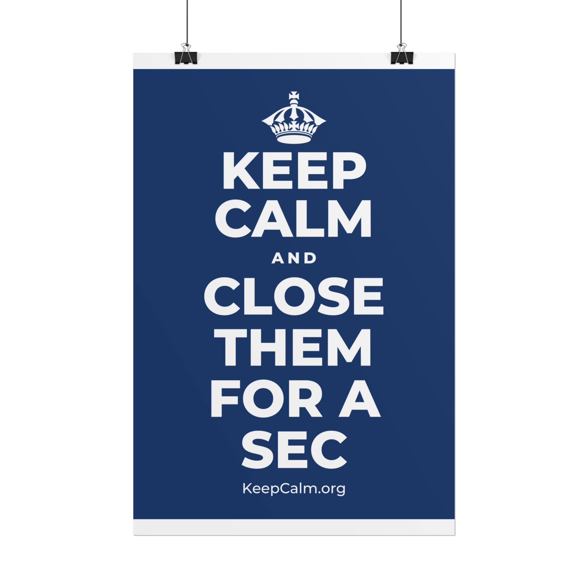 KEEP CALM AND CLOSE THEM FOR A SEC Poster