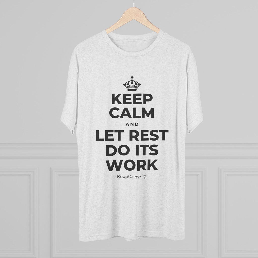 KEEP CALM AND LET REST DO ITS WORK Tri-Blend Tee