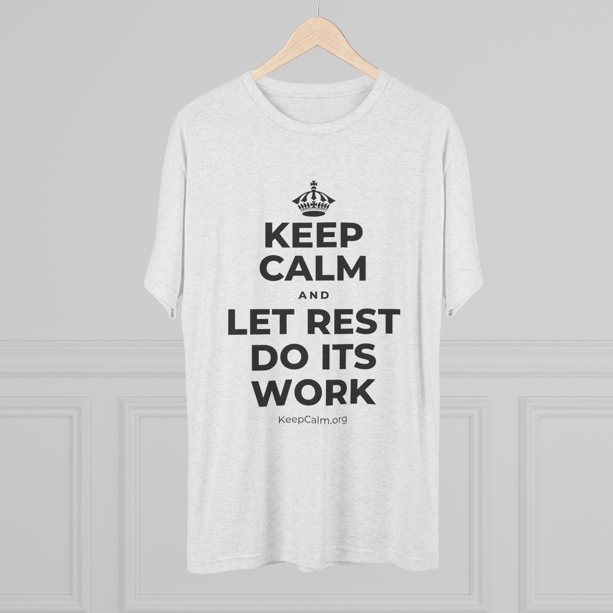 KEEP CALM AND LET REST DO ITS WORK Tri-Blend Tee