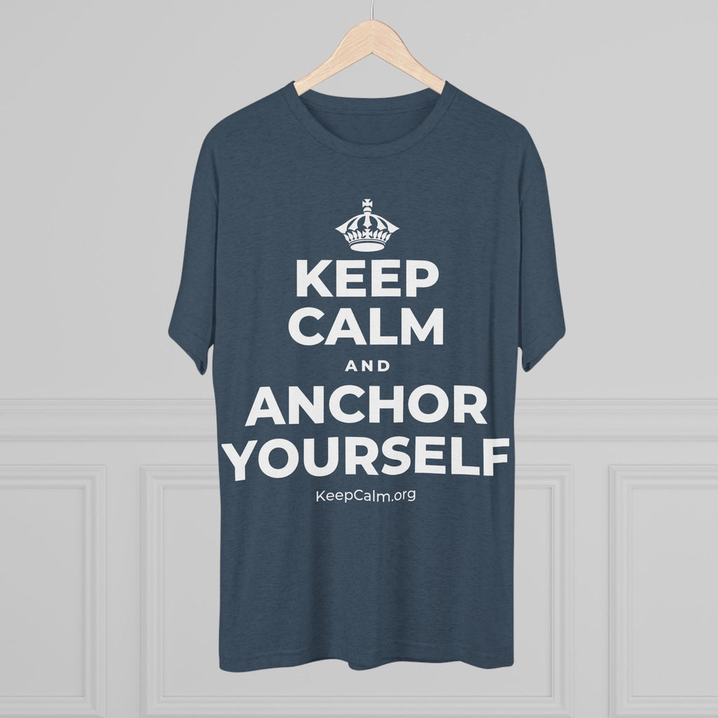 KEEP CALM AND ANCHOR YOURSELF Tri-Blend Tee
