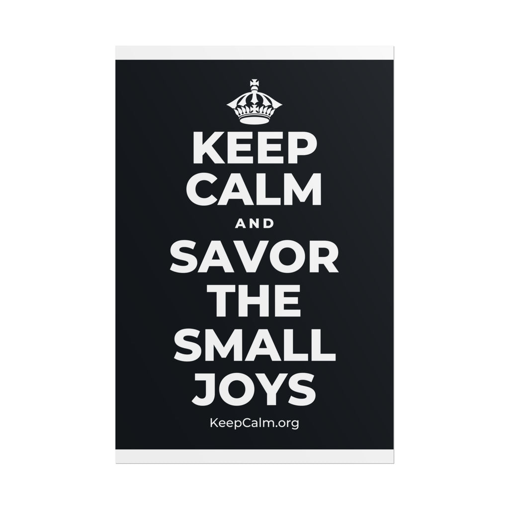 KEEP CALM AND SAVOR THE SMALL JOYS Poster (Dark)