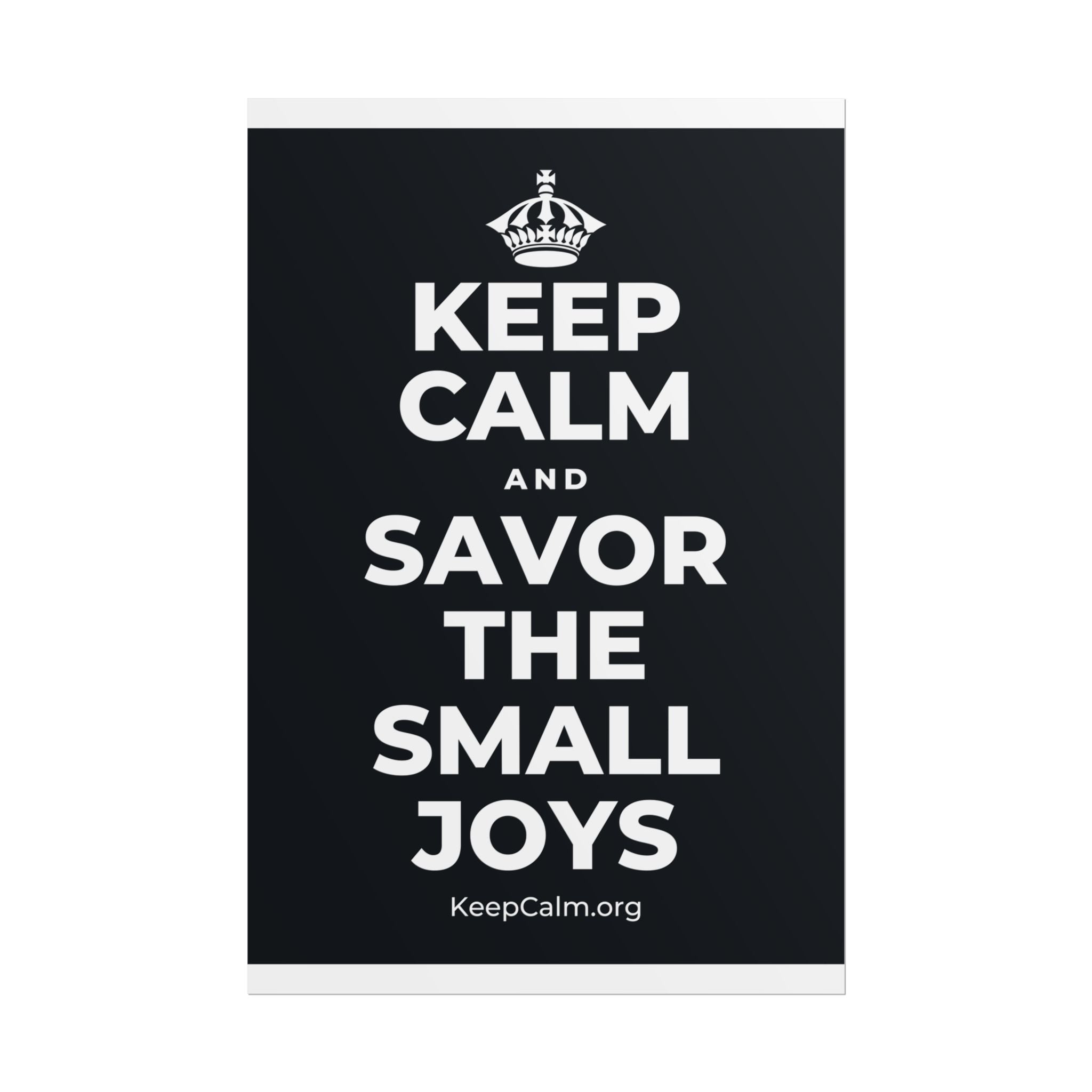 KEEP CALM AND SAVOR THE SMALL JOYS Poster (Dark)