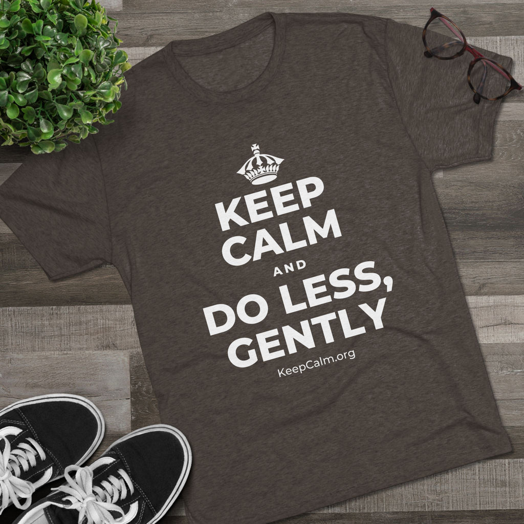 KEEP CALM AND DO LESS, GENTLY Tri-Blend Tee