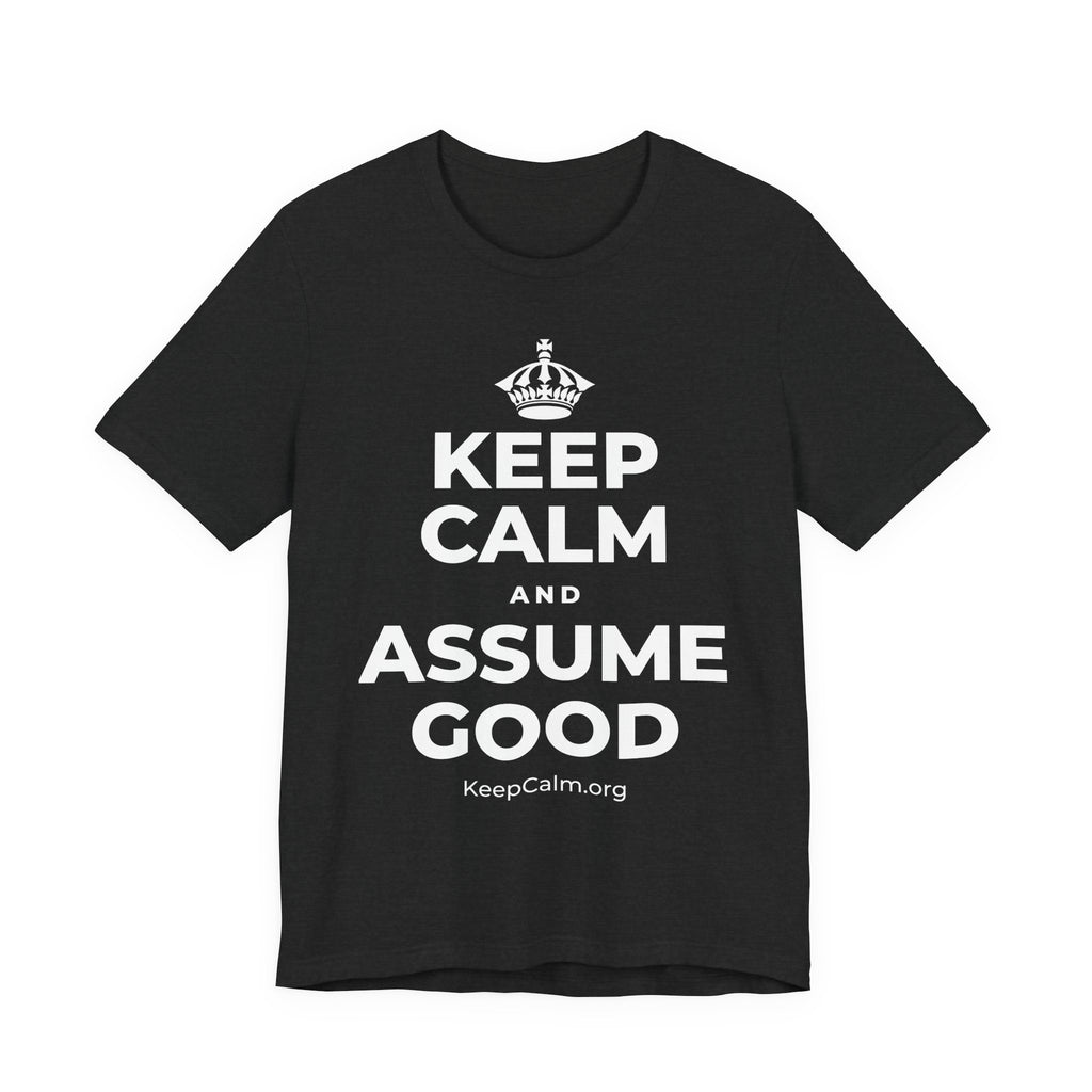 KEEP CALM AND ASSUME GOOD T-Shirt (White–Asphalt)