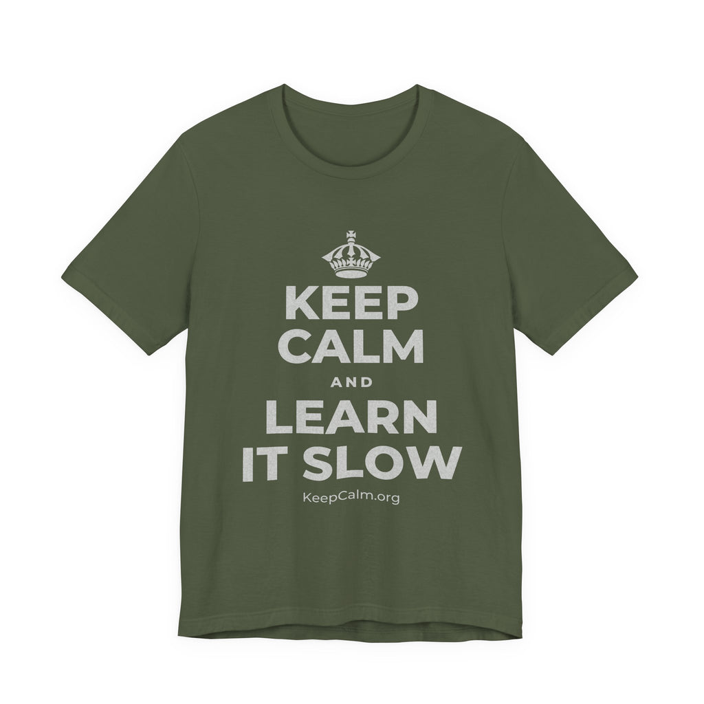 KEEP CALM AND LEARN IT SLOW T-Shirt (Military Green–Autumn)