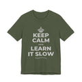 KEEP CALM AND LEARN IT SLOW T-Shirt (Military Green–Autumn)