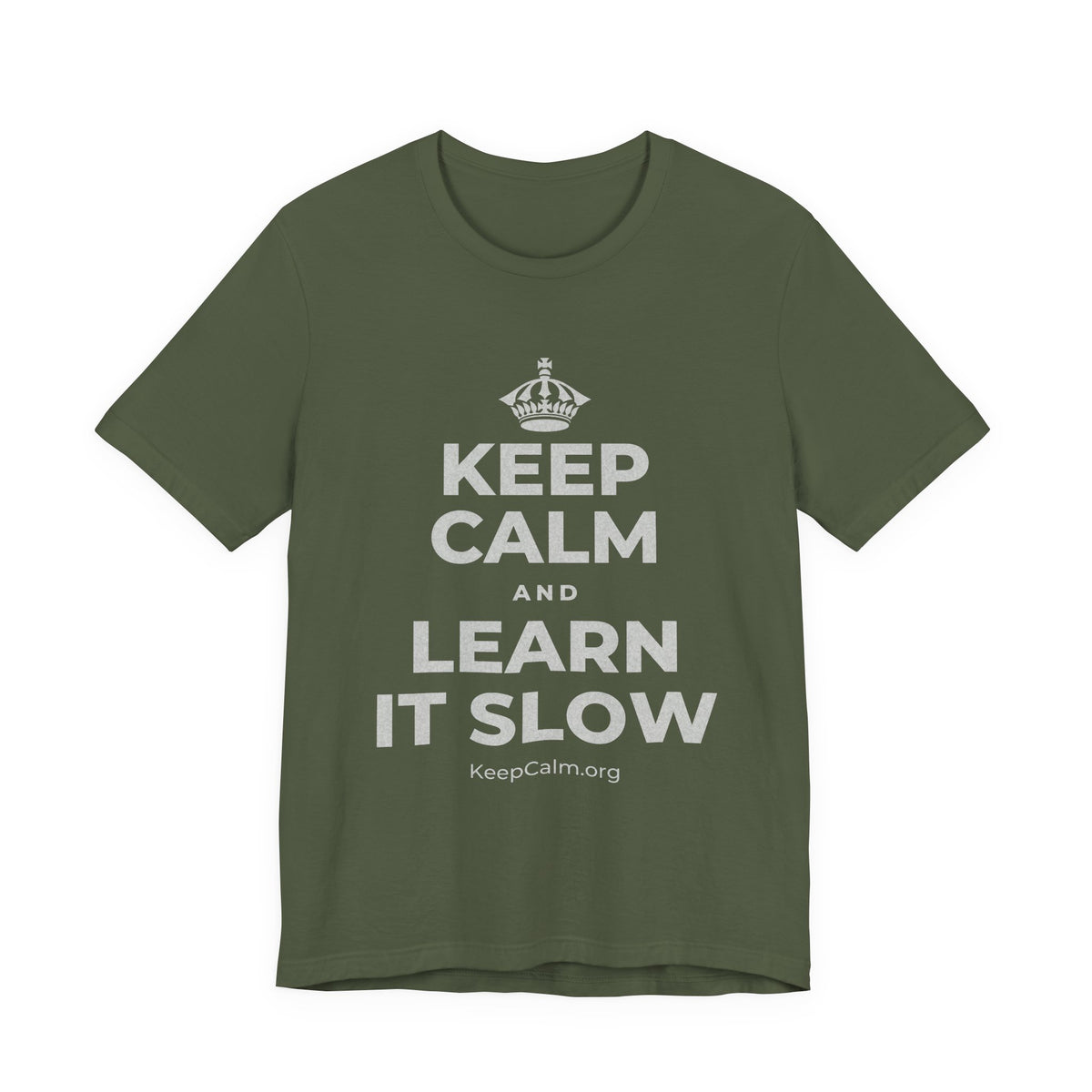 KEEP CALM AND LEARN IT SLOW T-Shirt (Military Green–Autumn)