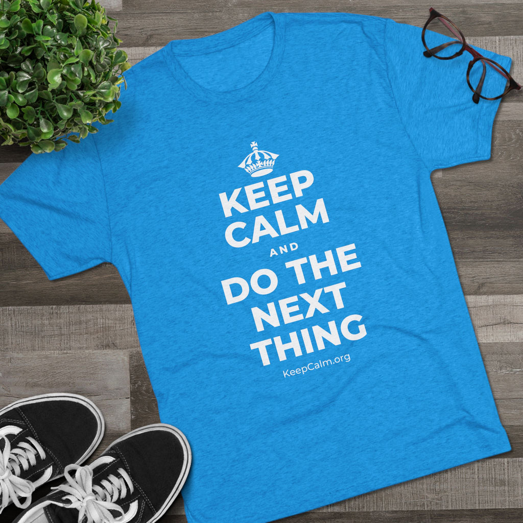 KEEP CALM AND DO THE NEXT THING Tri-Blend Tee