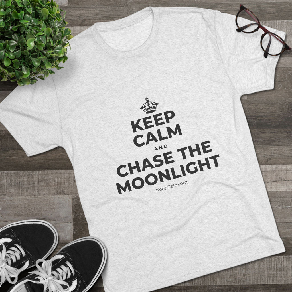 KEEP CALM AND CHASE THE MOONLIGHT Tri-Blend Tee