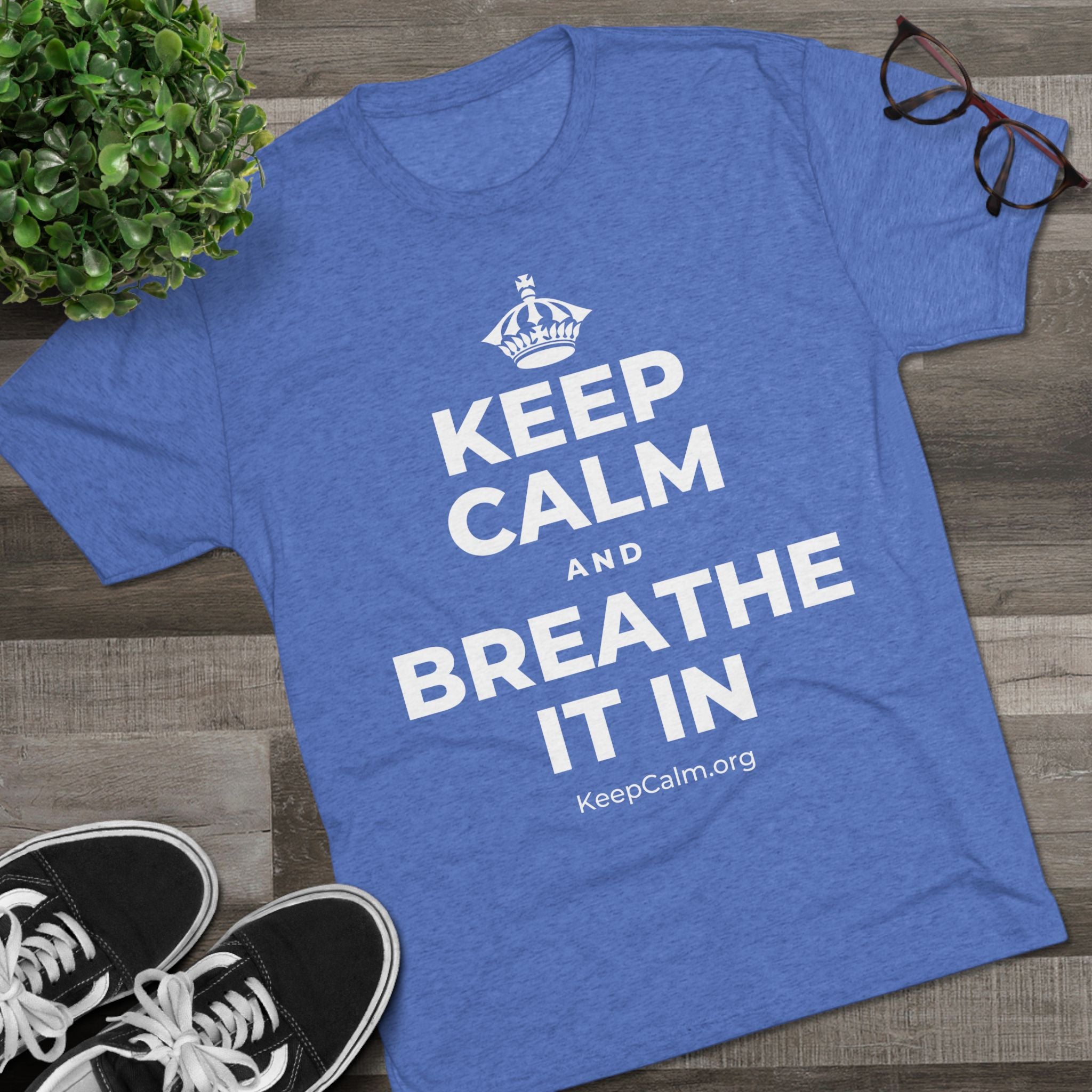 KEEP CALM AND BREATHE IT IN Tri-Blend Tee