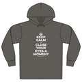 KEEP CALM AND CLOSE YOUR EYES A MOMENT Organic Hoodie Tee