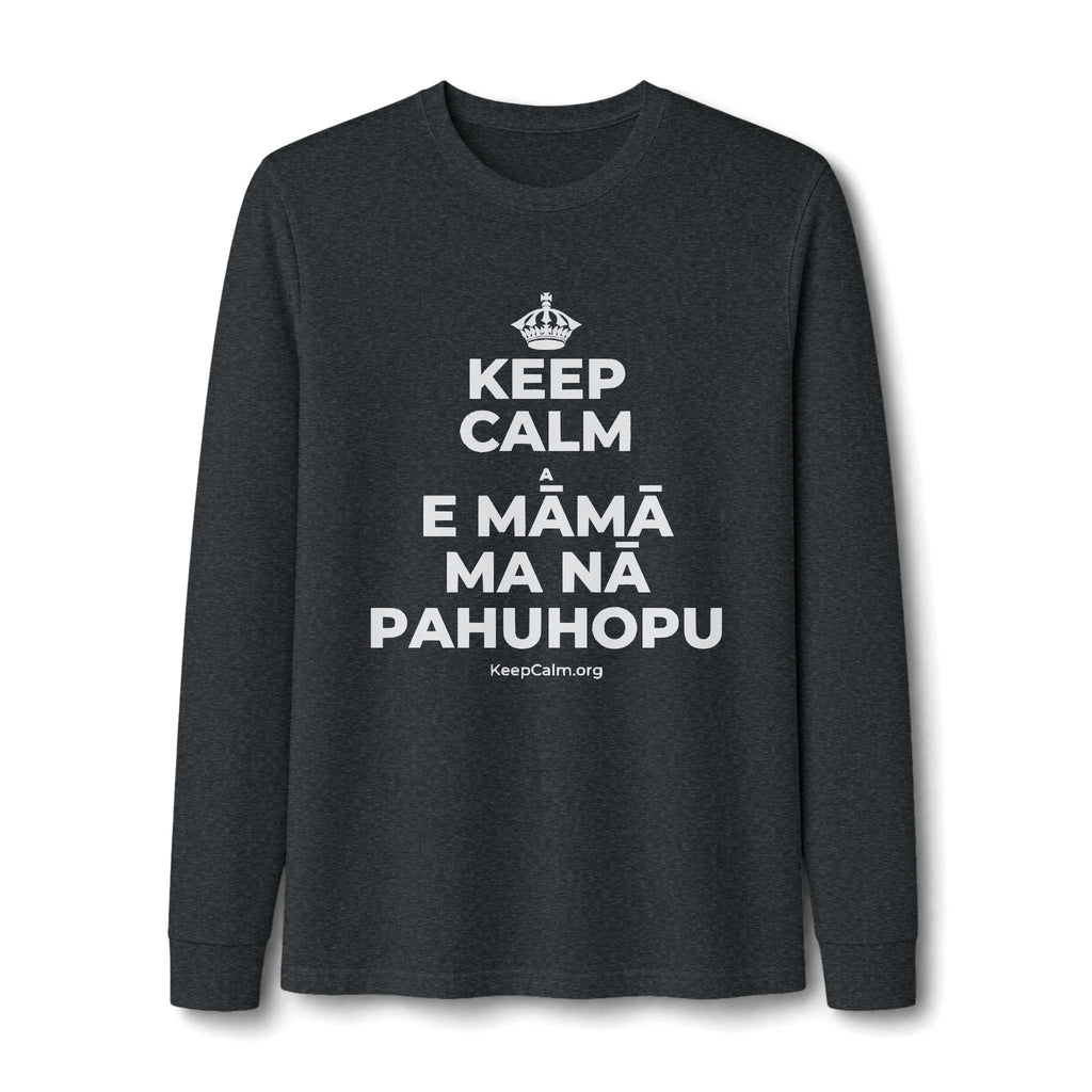 KEEP CALM A E MĀMĀ MA NĀ PAHUHOPU Long Sleeve Tee