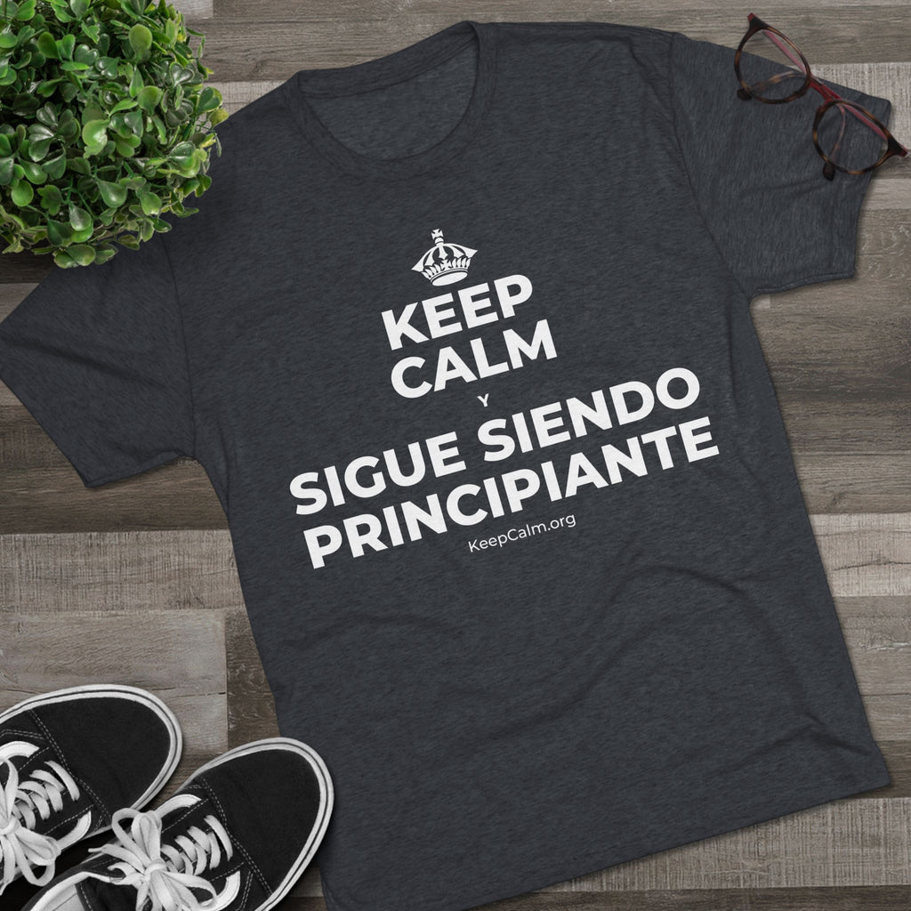 KEEP CALM Y SIGUE SIENDO PRINCIPIANTE Tri-Blend Tee