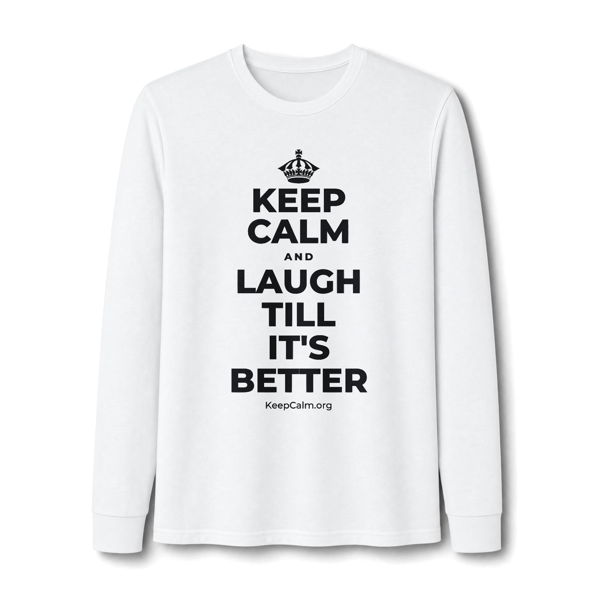KEEP CALM AND LAUGH TILL IT'S BETTER Long Sleeve Tee