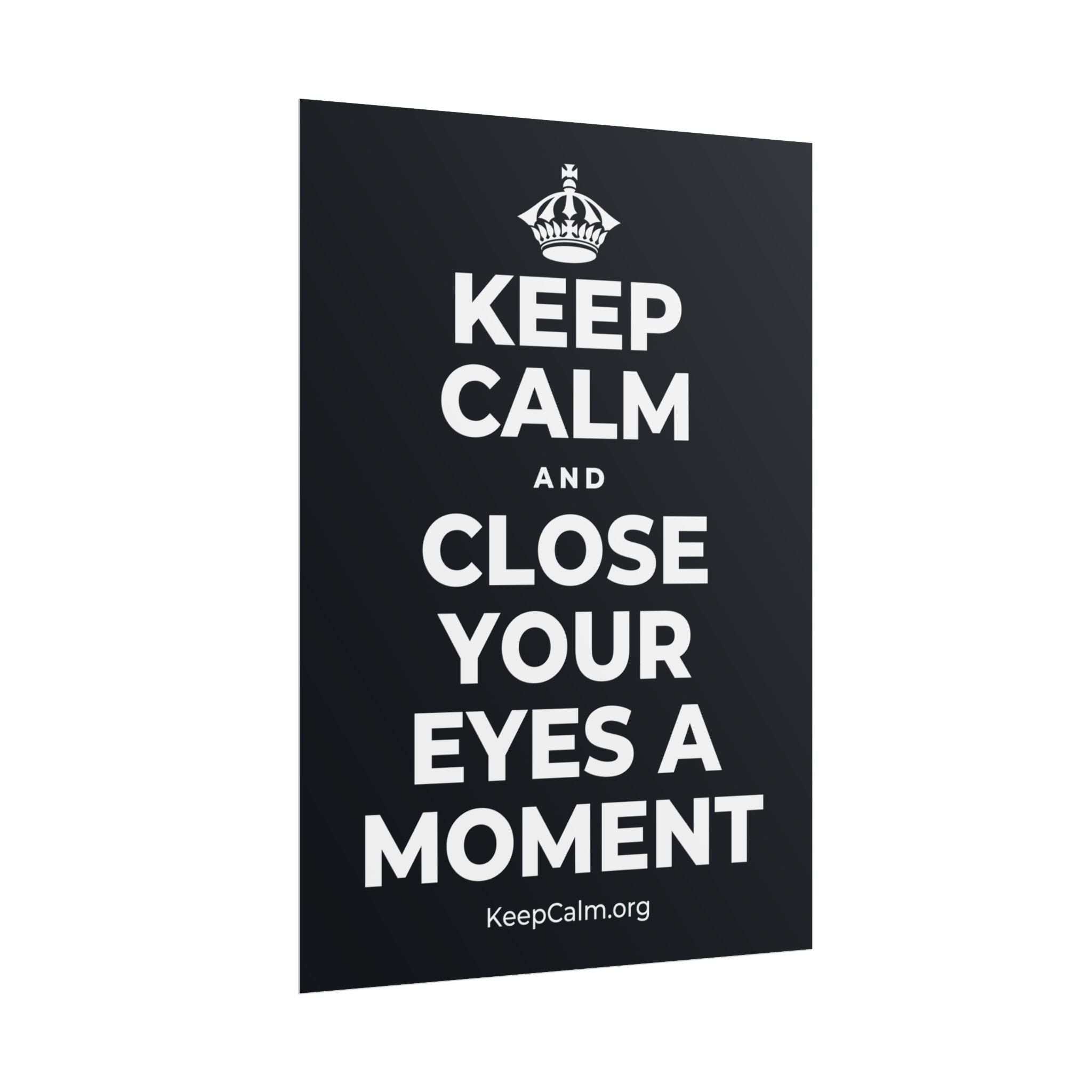KEEP CALM AND CLOSE YOUR EYES A MOMENT Poster (Dark)
