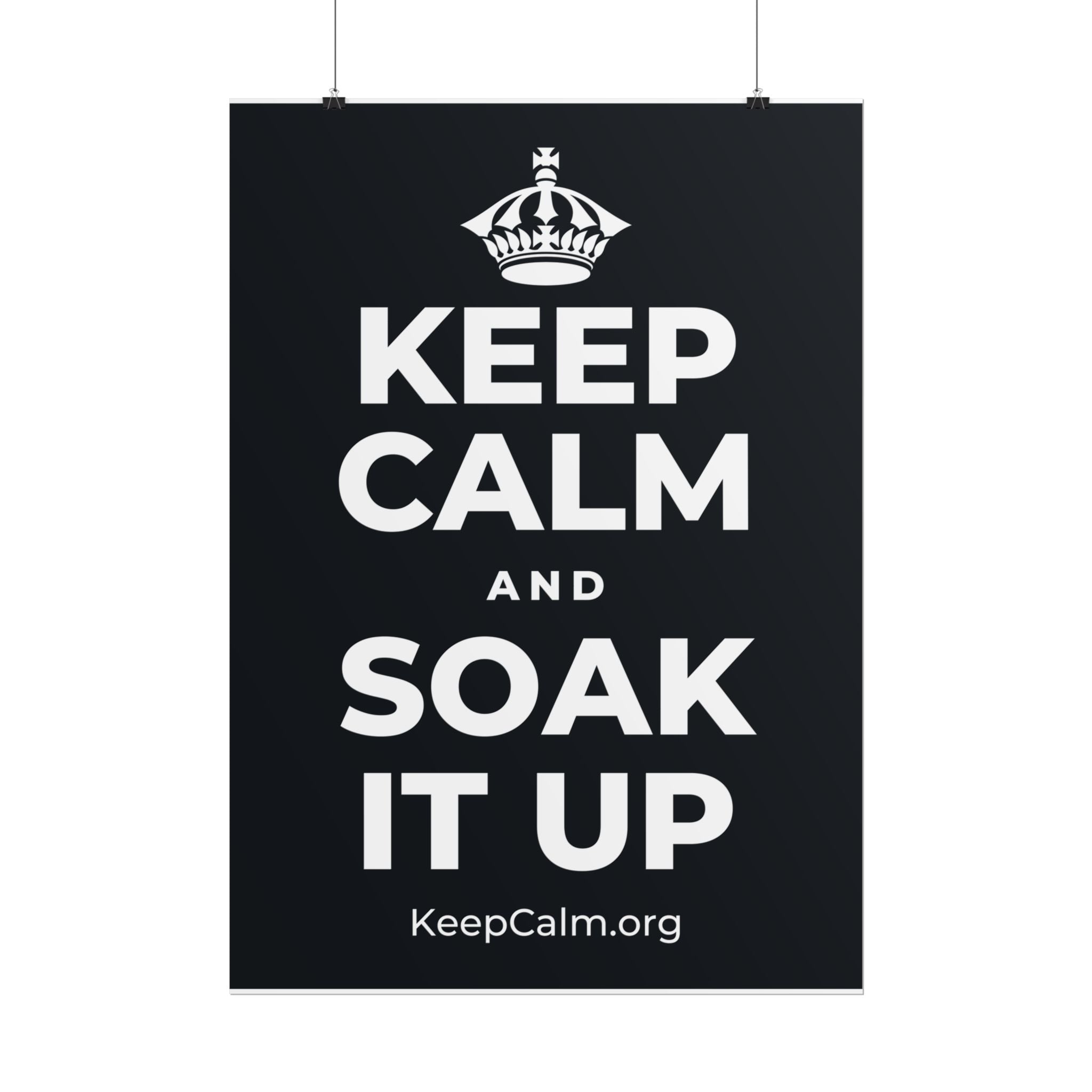 KEEP CALM AND SOAK IT UP Poster (Dark)
