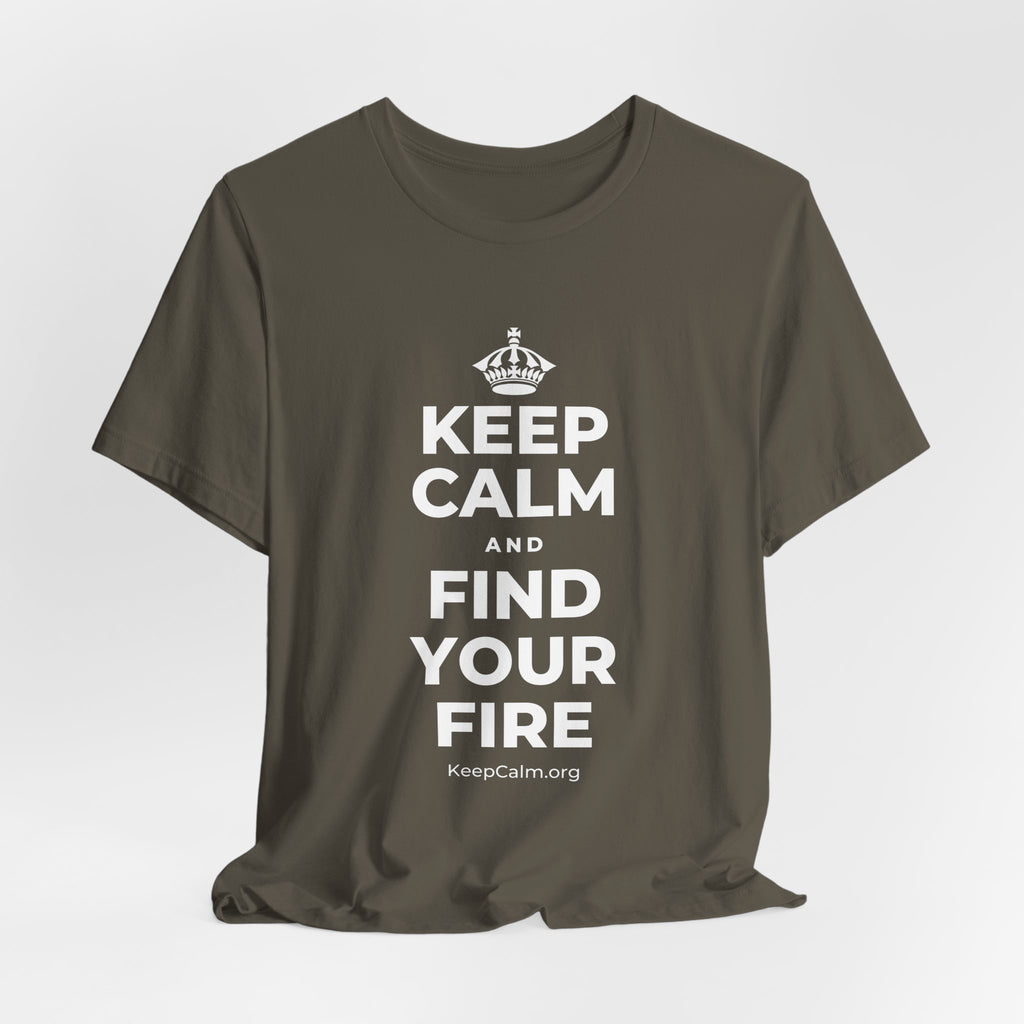 KEEP CALM AND FIND YOUR FIRE T-Shirt (White–Asphalt)