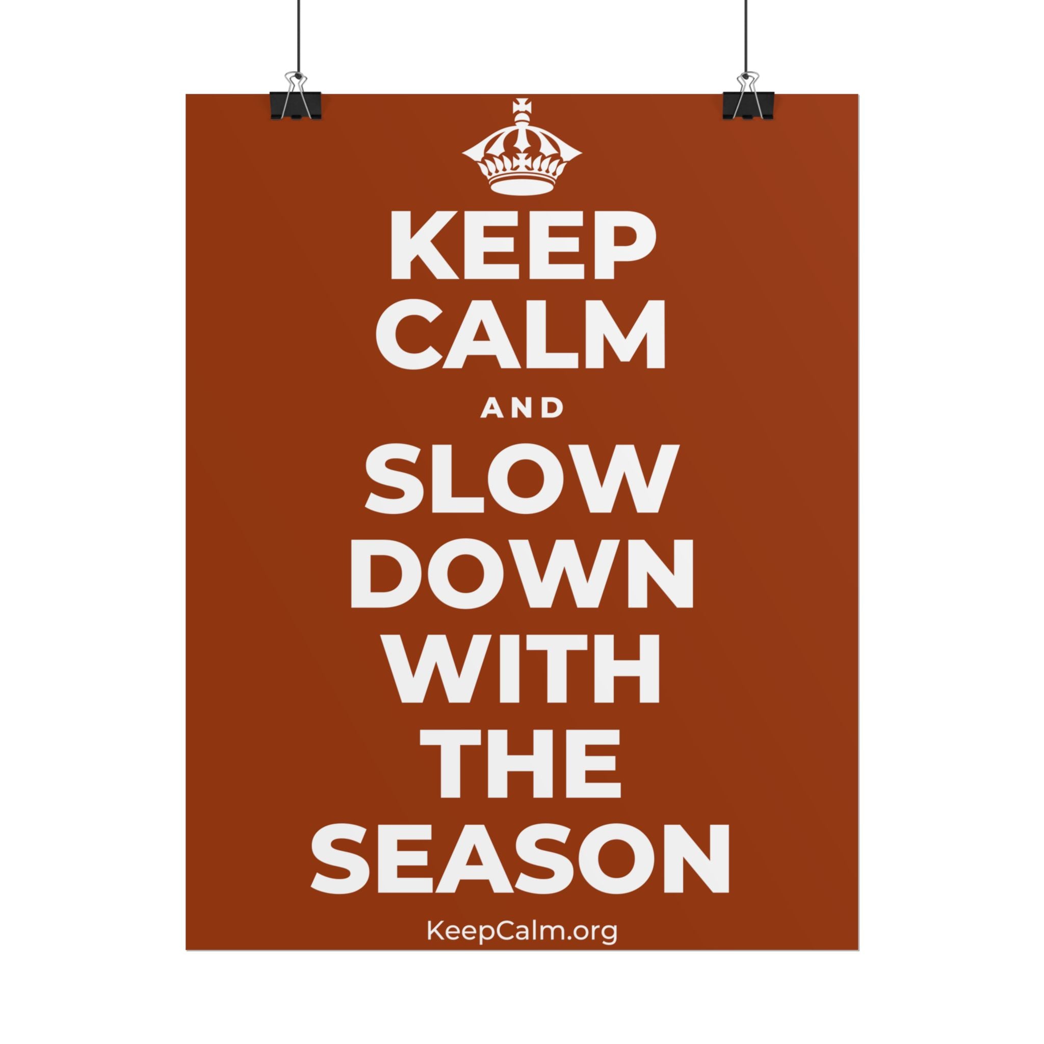 KEEP CALM AND SLOW DOWN WITH THE SEASON Poster