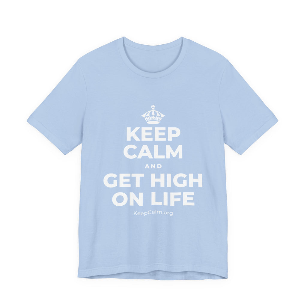 KEEP CALM AND GET HIGH ON LIFE T-Shirt (Baby Blue–Silver)