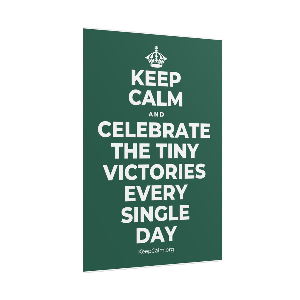 KEEP CALM AND CELEBRATE THE TINY VICTORIES EVERY SINGLE DAY Poster