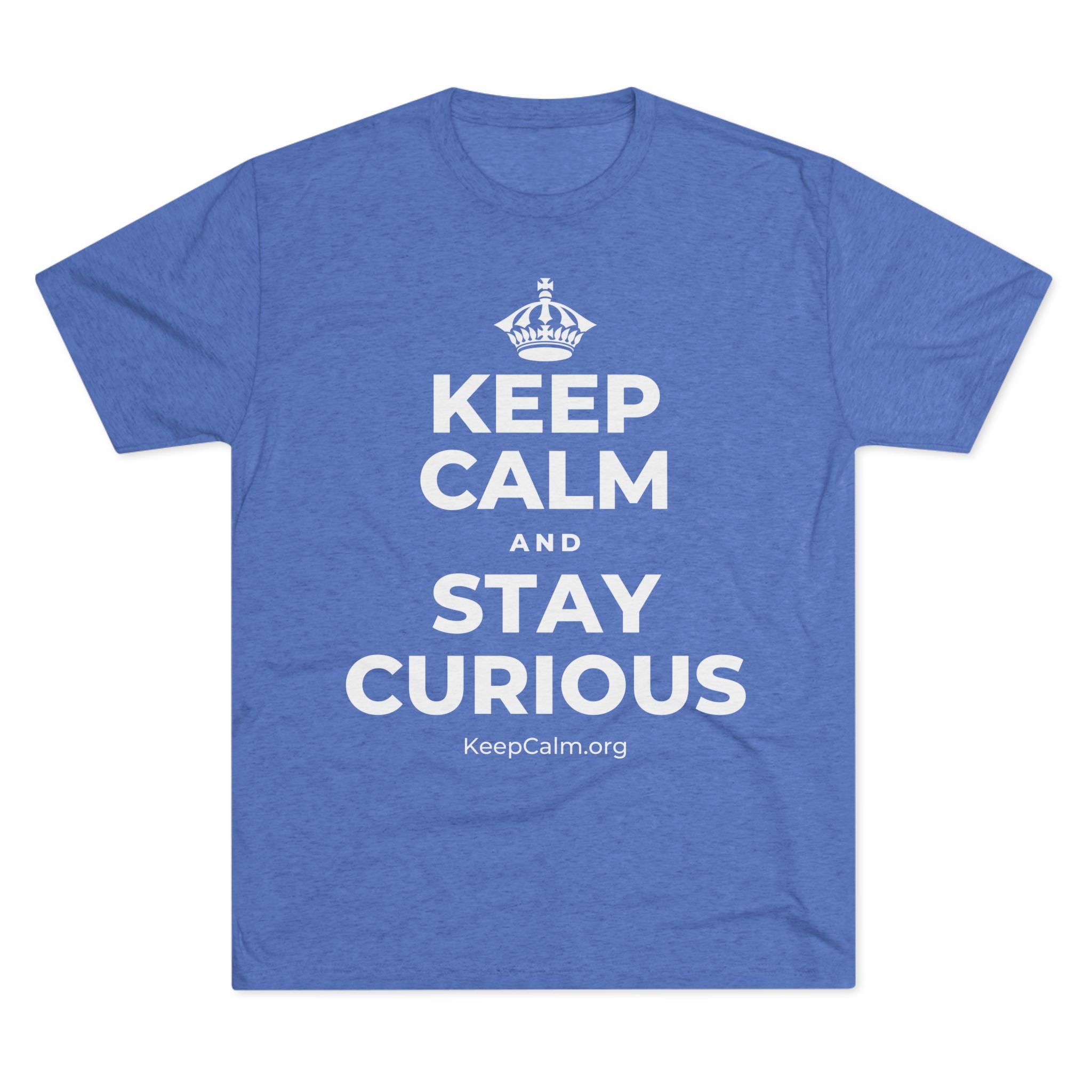 KEEP CALM AND STAY CURIOUS Tri-Blend Tee