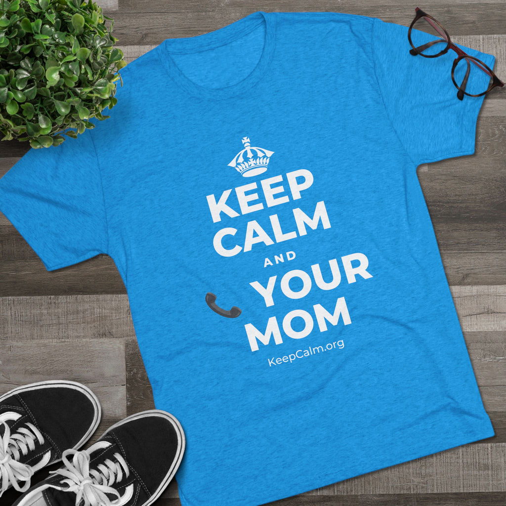 KEEP CALM AND 📞 YOUR MOM Tri-Blend Tee