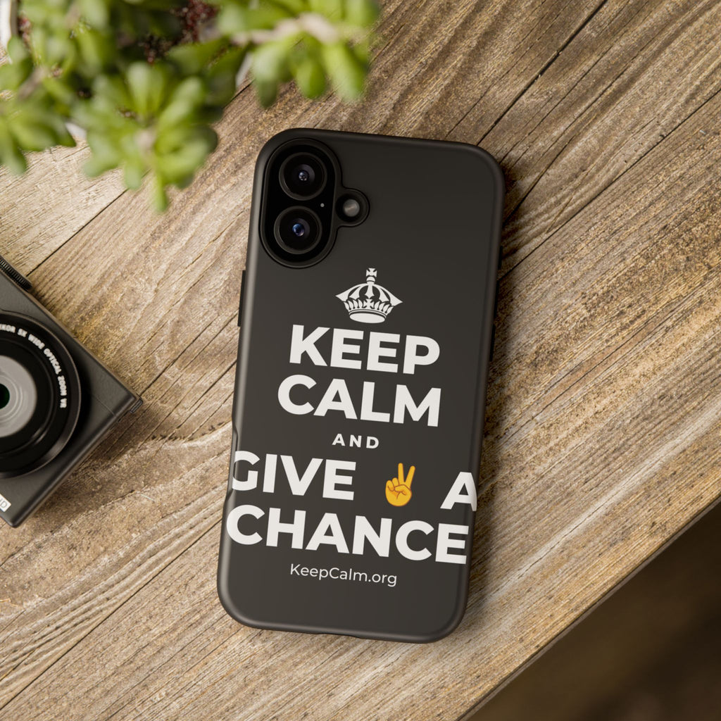 KEEP CALM AND GIVE ✌️ A CHANCE Phone Case