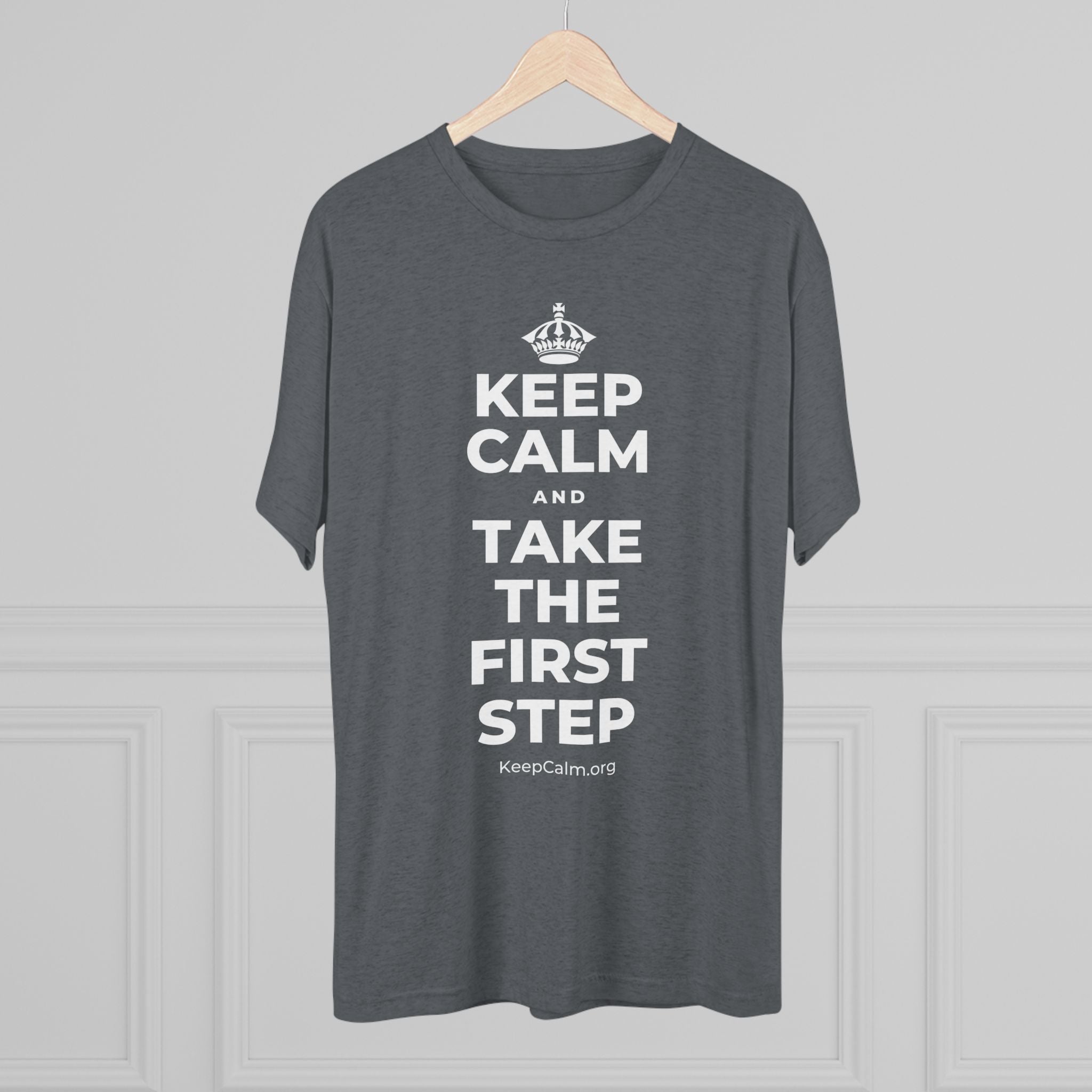 KEEP CALM AND TAKE THE FIRST STEP Tri-Blend Tee