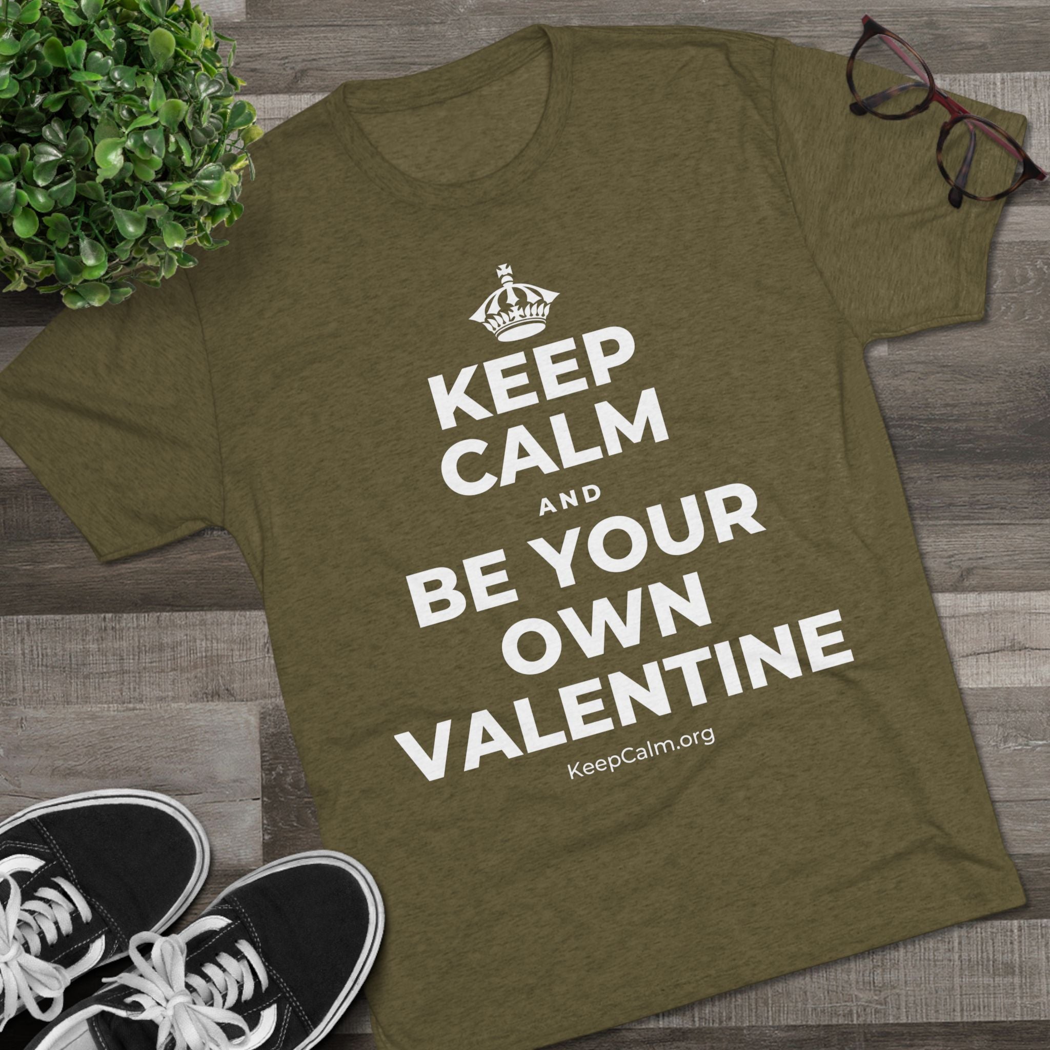 KEEP CALM AND BE YOUR OWN VALENTINE Tri-Blend Tee