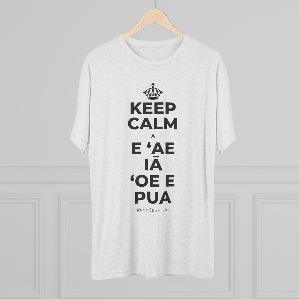 KEEP CALM A E ʻAE IĀ ʻOE E PUA Tri-Blend Tee