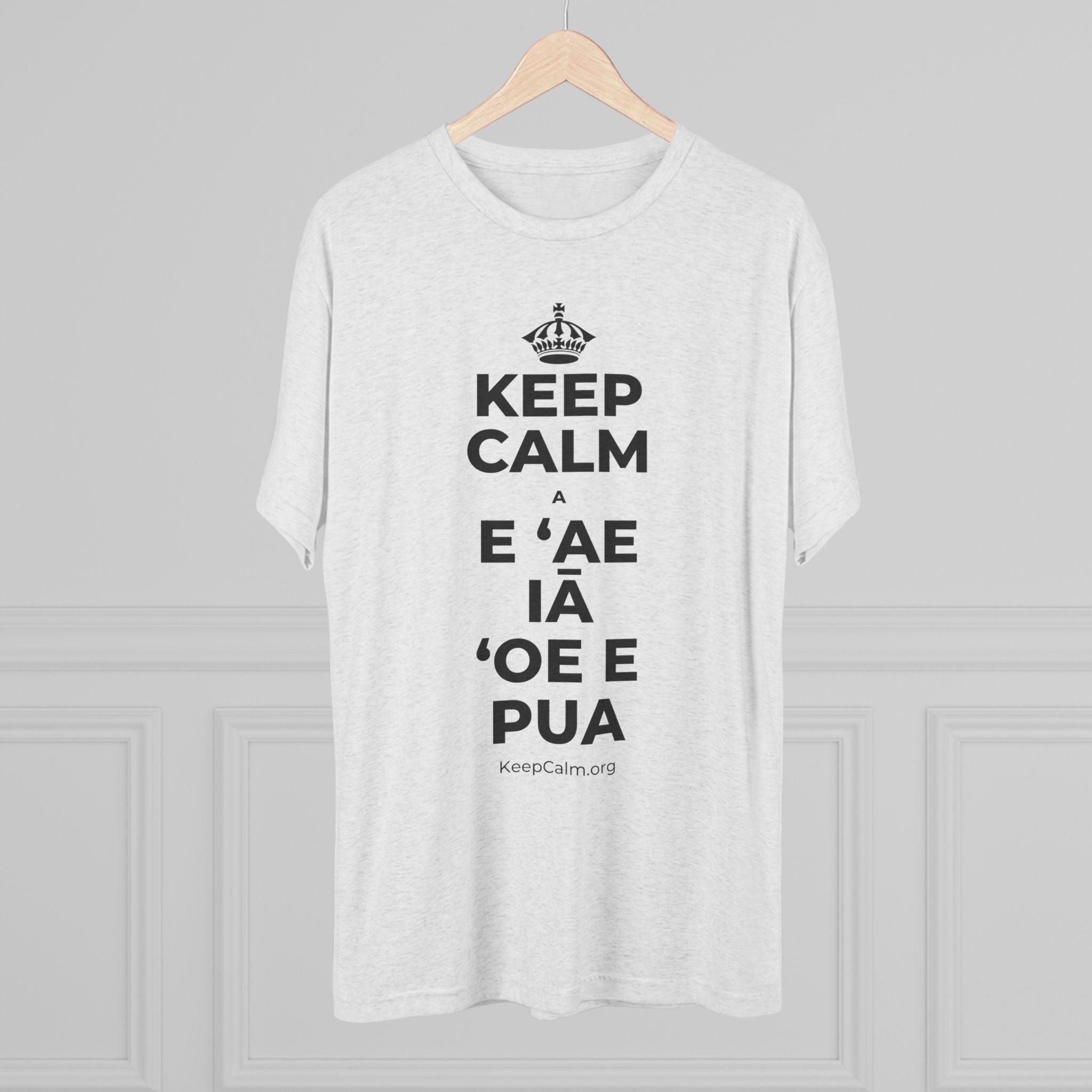KEEP CALM A E ʻAE IĀ ʻOE E PUA Tri-Blend Tee