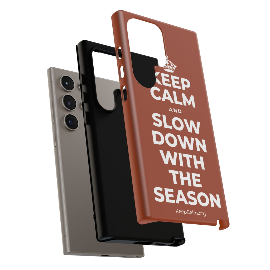 KEEP CALM AND SLOW DOWN WITH THE SEASON Phone Case