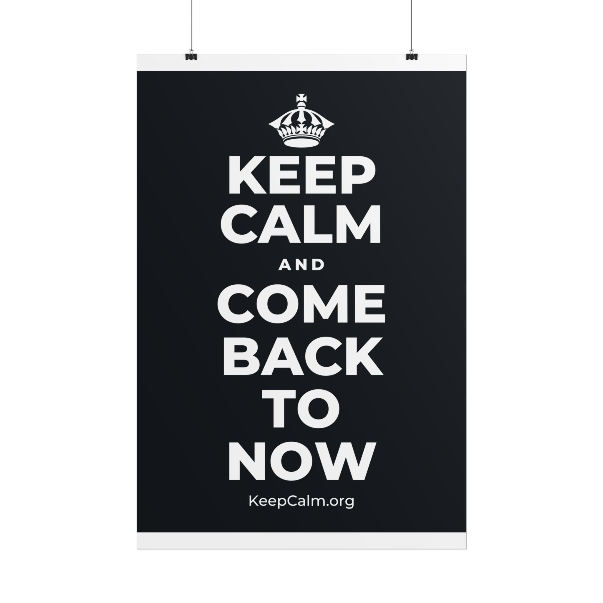 KEEP CALM AND COME BACK TO NOW Poster (Dark)