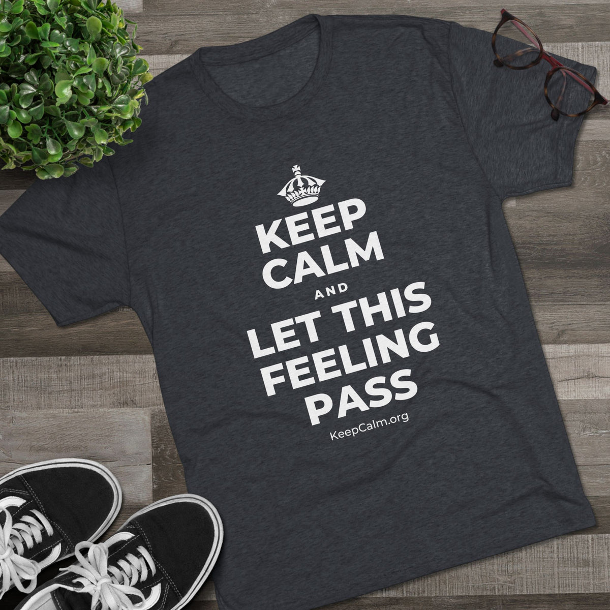 KEEP CALM AND LET THIS FEELING PASS Tri-Blend Tee