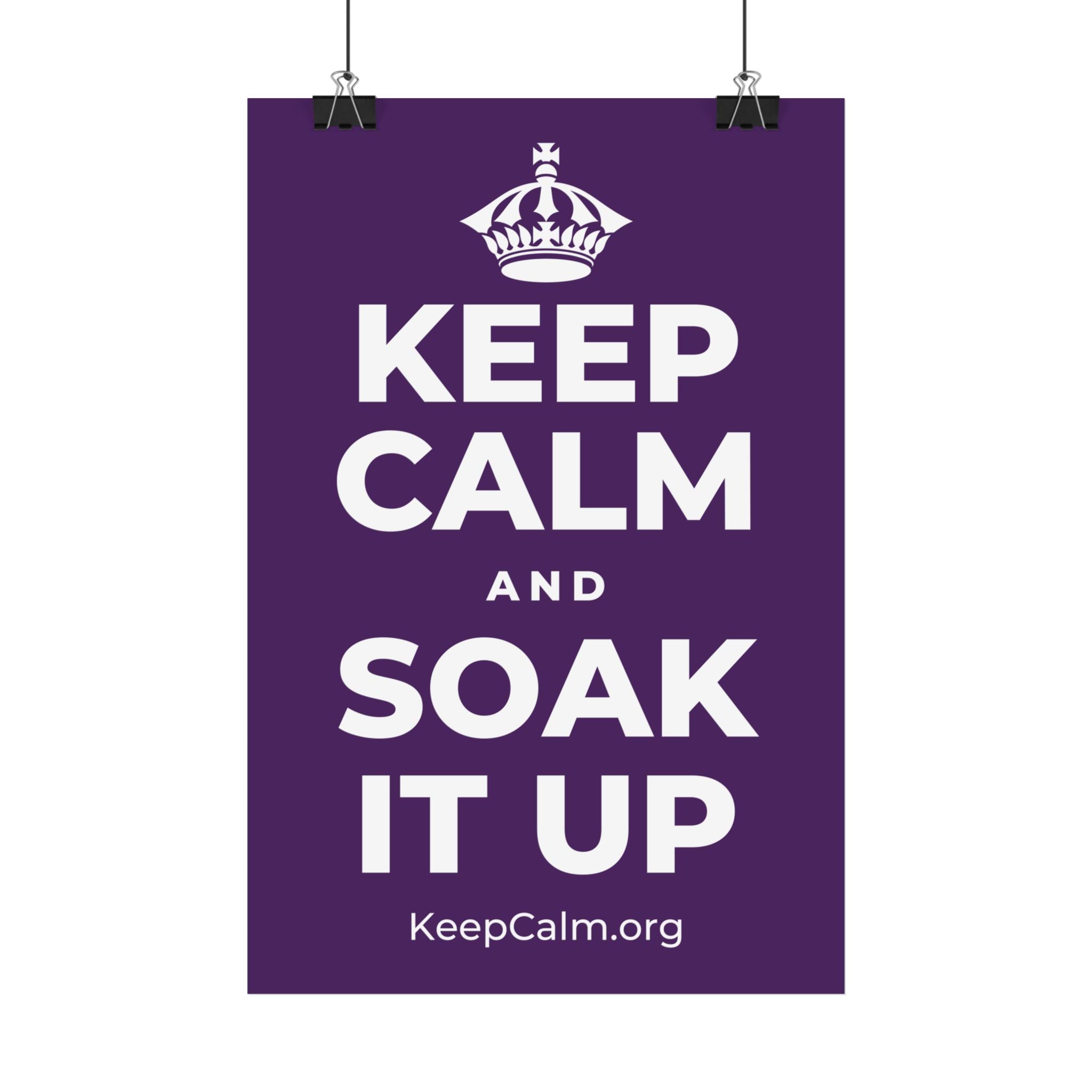 KEEP CALM AND SOAK IT UP Satin Poster