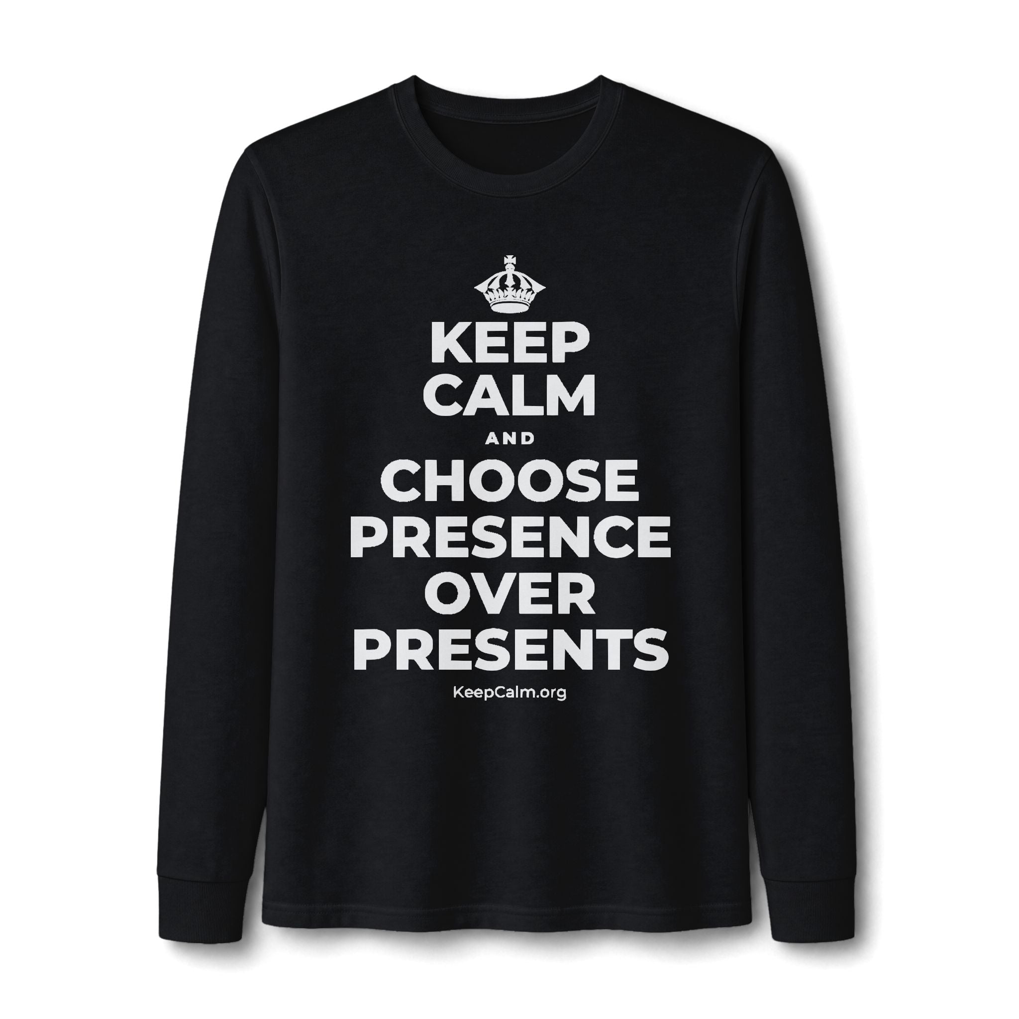 KEEP CALM AND CHOOSE PRESENCE OVER PRESENTS Long Sleeve Tee
