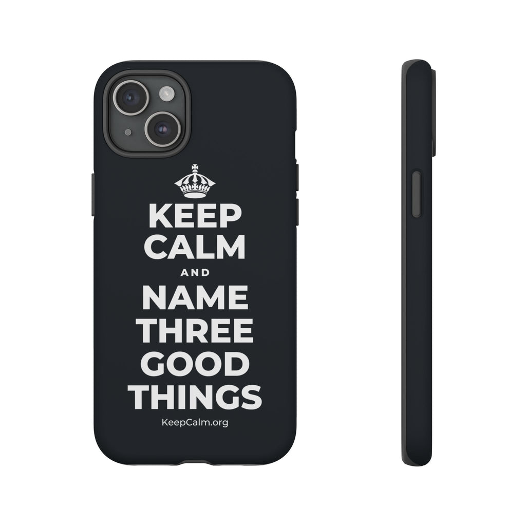 KEEP CALM AND NAME THREE GOOD THINGS Phone Case (Dark)