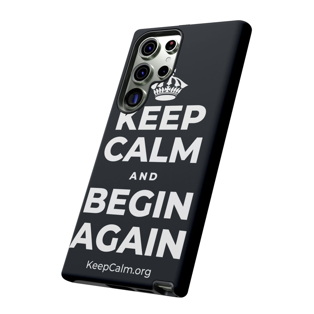 KEEP CALM AND BEGIN AGAIN Phone Case (Dark)