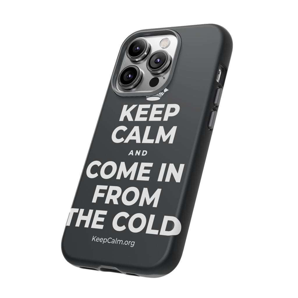 KEEP CALM AND COME IN FROM THE COLD Phone Case (Dark)